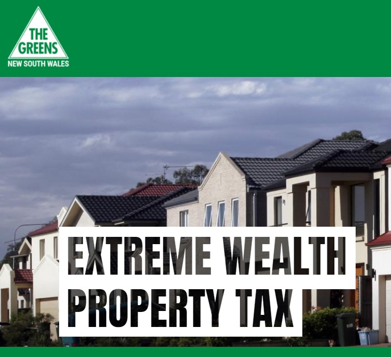 NSW Greens are calling for an Extreme Wealth Property Tax as a way to collect revenue to spend on social and affordable housing